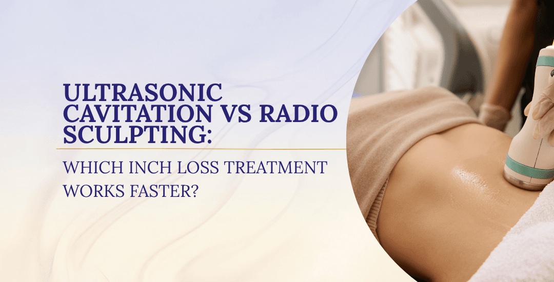Ultrasonic Cavitation vs Radio Sculpting